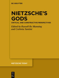 Title: Nietzsche's Gods: Critical and Constructive Perspectives, Author: Russell Re Manning