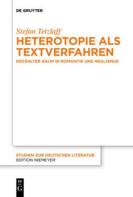 Title: Heterotopie als Textverfahren: Erzählter Raum in Romantik und Realismus, Author: Stefan Tetzlaff