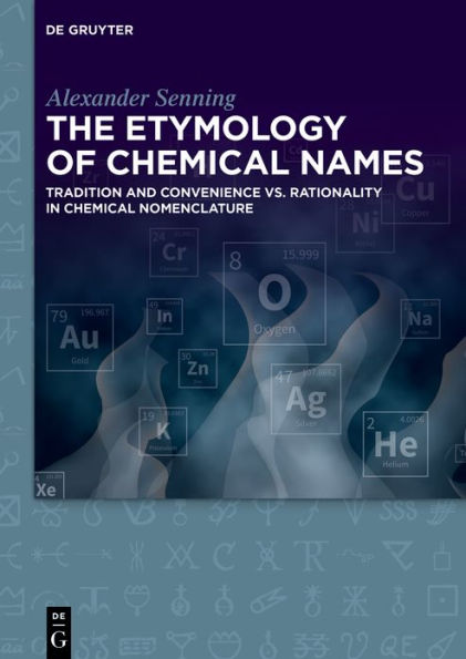 The Etymology of Chemical Names: Tradition and Convenience vs. Rationality in Chemical Nomenclature / Edition 1