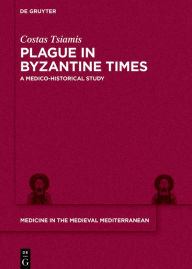 Title: Plague in Byzantine Times: A Medico-historical Study, Author: Costas Tsiamis