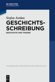 Title: Geschichtsschreibung: Geschichte und Theorie, Author: Stefan Jordan