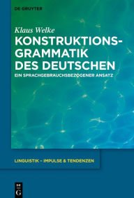 Title: Konstruktionsgrammatik des Deutschen: Ein sprachgebrauchsbezogener Ansatz, Author: Klaus Welke