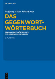 Title: Das Gegenwort-Wörterbuch: Ein Kontrastwörterbuch mit Gebrauchshinweisen, Author: Wolfgang Müller