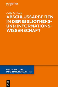 Title: Abschlussarbeiten in der Bibliotheks- und Informationswissenschaft, Author: Jutta Bertram