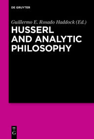 Title: Husserl and Analytic Philosophy, Author: Guillermo E. Rosado Haddock