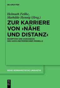 Title: Zur Karriere von >Nähe und Distanz<: Rezeption und Diskussion des Koch-Oesterreicher-Modells, Author: Helmuth Feilke