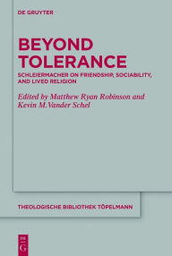 Title: Beyond Tolerance: Schleiermacher on Friendship, Sociability, and Lived Religion, Author: Matthew Ryan Robinson