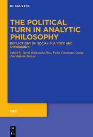 Title: The Political Turn in Analytic Philosophy: Reflections on Social Injustice and Oppression, Author: David Bordonaba Plou