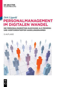 Title: Personalmanagement im digitalen Wandel: Die Personalmarketing-Gleichung als prozess- und wertorientierter Handlungsrahmen, Author: Dirk Lippold