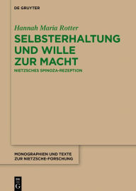 Title: Selbsterhaltung und Wille zur Macht: Nietzsches Spinoza-Rezeption, Author: Hannah Maria Rotter