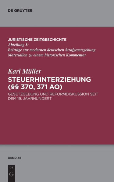 Steuerhinterziehung (§§ 370,371 AO): Gesetzgebung und Reformdiskussion seit dem 19. Jahrhundert