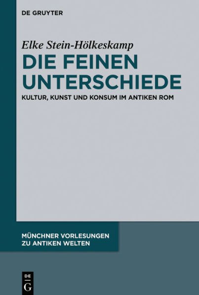 Die feinen Unterschiede: Kultur, Kunst und Konsum im antiken Rom