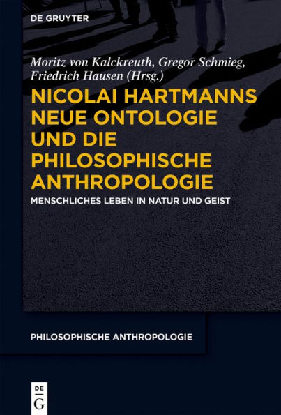 Nicolai Hartmanns Neue Ontologie und die Philosophische Anthropologie: Menschliches Leben in Natur und Geist