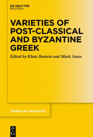 Title: Varieties of Post-classical and Byzantine Greek, Author: Klaas Bentein