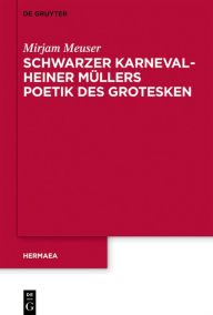 Title: Schwarzer Karneval - Heiner Müllers Poetik des Grotesken, Author: Mirjam Meuser