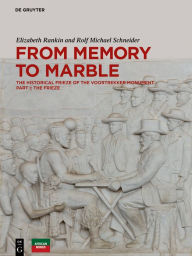 Title: From Memory to Marble: The historical frieze of the Voortrekker Monument Part I: The Frieze, Author: Elizabeth Rankin