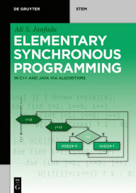 Title: Elementary Synchronous Programming: in C++ and Java via algorithms / Edition 1, Author: Ali S. Janfada