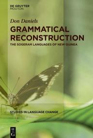 Title: Grammatical Reconstruction: The Sogeram Languages of New Guinea, Author: Don Daniels