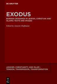 Title: Exodus: Border Crossings in Jewish, Christian and Islamic Texts and Images, Author: Annette Hoffmann