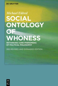 Title: Social Ontology of Whoness: Rethinking Core Phenomena of Political Philosophy, Author: Michael Eldred