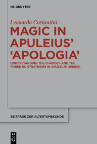 Title: Magic in Apuleius' >Apologia<: Understanding the charges and the forensic strategies in Apuleius' speech, Author: Leonardo Costantini