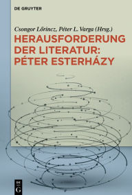 Title: Herausforderung der Literatur: Péter Esterházy, Author: Csongor Lorincz