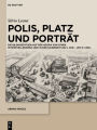 Polis, Platz und Porträt: Die Bildnisstatuen auf der Agora von Athen im Späthellenismus und in der Kaiserzeit (86 v. Chr. - 267 n. Chr.)