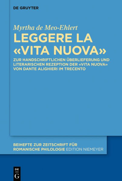 Leggere la «Vita Nuova»: Zur handschriftlichen Überlieferung und literarischen Rezeption der Nuova» von Dante Alighieri im Trecento