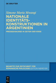 Title: Nationale Identitätskonstruktionen in Argentinien: Pressediskurse in Zeiten der Krise, Author: Simone Maria Mwangi