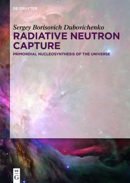 Radiative Neutron Capture: Primordial Nucleosynthesis of the Universe / Edition 1