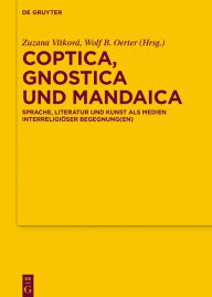 Title: Coptica, Gnostica und Mandaica: Sprache, Literatur und Kunst als Medien interreligiöser Begegnung(en), Author: Wolf B. Oerter