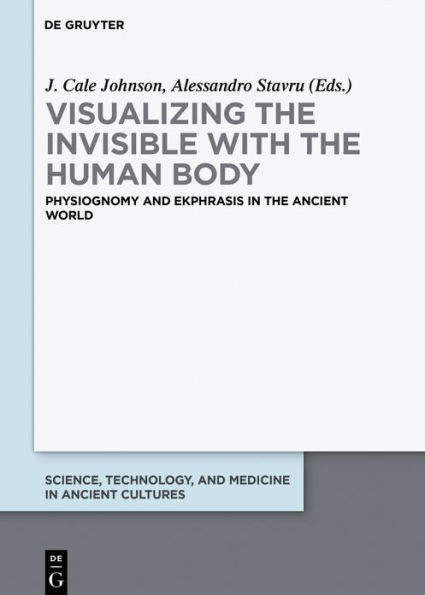 Visualizing the invisible with the human body: Physiognomy and ekphrasis in the ancient world