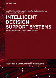 Title: Intelligent Decision Support Systems: Applications in Signal Processing, Author: Surekha Borra