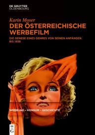 Title: Der österreichische Werbefilm: Die Genese eines Genres von seinen Anfängen bis 1938, Author: Karin Moser