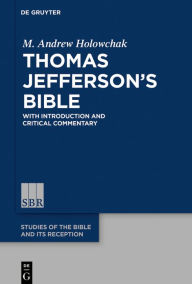 Title: Thomas Jefferson's Bible: With Introduction and Critical Commentary, Author: M. Andrew Holowchak