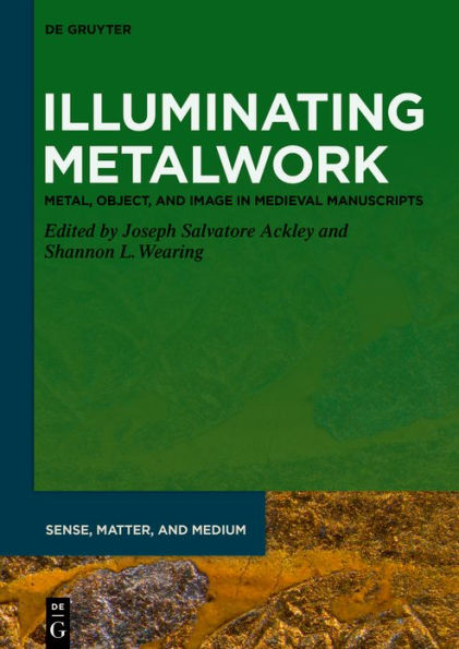 Illuminating Metalwork: Metal, Object, and Image Medieval Manuscripts