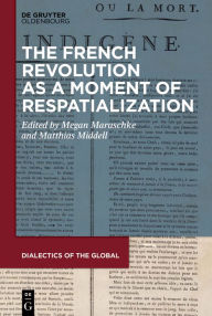 Title: The French Revolution as a Moment of Respatialization, Author: Matthias Middell