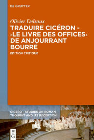 Title: Traduire Cicéron au XVe siècle - Le >Livre des offices< d'Anjourrant Bourré, Author: Olivier Delsaux