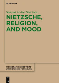 Title: Nietzsche, Religion, and Mood, Author: Sampsa Andrei Saarinen