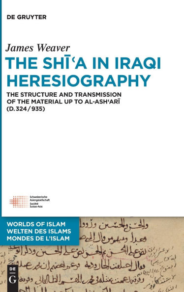 The Shi?a in Iraqi Heresiography: The Structure and Transmission of the Material up to al-Ash?ari (d.324/935)