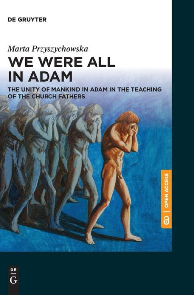 We Were All in Adam: The Unity of Mankind in Adam in the Teaching of the Church Fathers