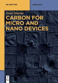 Title: Carbon for Micro and Nano Devices, Author: Swati Sharma