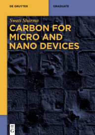 Title: Carbon for Micro and Nano Devices, Author: Swati Sharma