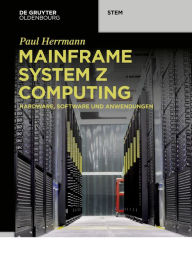 Title: Mainframe System z Computing: Hardware, Software und Anwendungen, Author: Paul Herrmann