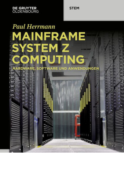 Mainframe System z Computing: Hardware, Software und Anwendungen