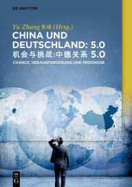 Title: China und Deutschland: 5.0: Herausforderung, Chance und Prognose, Author: Yu Zhang