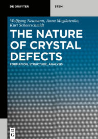 Title: The Nature of Crystal Defects: Formation, Structure, Analysis / Edition 1, Author: Wolfgang Neumann