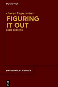 Title: Figuring It Out: Logic Diagrams, Author: George Englebretsen