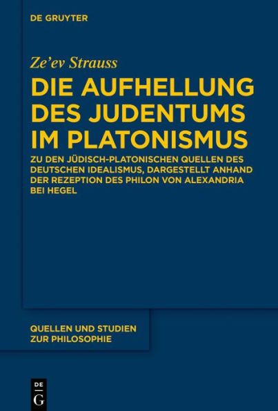 Die Aufhellung des Judentums im Platonismus: Zu den jüdisch-platonischen Quellen Deutschen Idealismus, dargestellt anhand von Hegels Auseinandersetzung mit Philon Alexandria