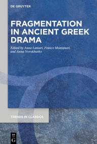 Title: Fragmentation in Ancient Greek Drama, Author: Anna A. Lamari